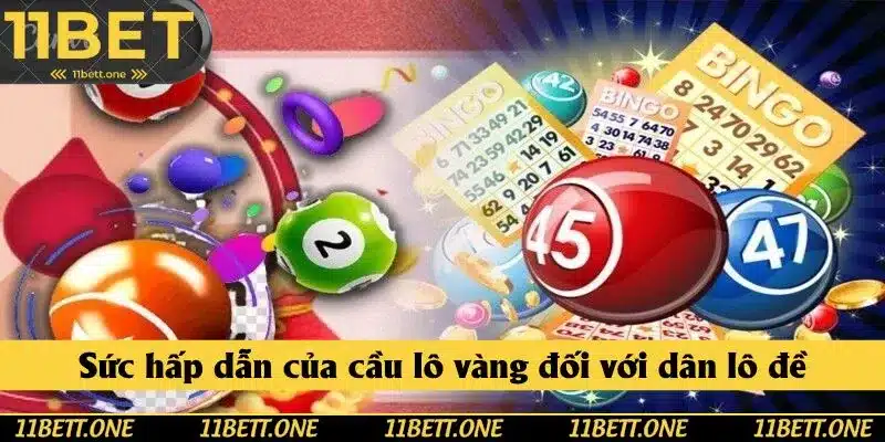 Sức hấp dẫn của cầu lô vàng đối với dân lô đề Sức hấp dẫn của cầu lô vàng đối với dân lô đề