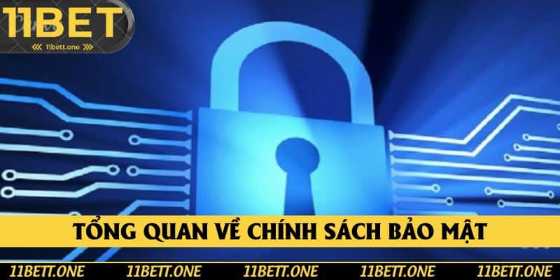 Tổng quan về chính sách bảo mật 11BET Tổng quan về chính sách bảo mật 11BET