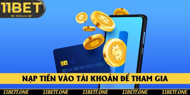 Nạp tiền vào tài khoản để tham gia Nạp tiền vào tài khoản để tham gia